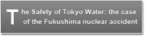The Safety of Tokyo Water: the case of the Fukushima nuclear accident